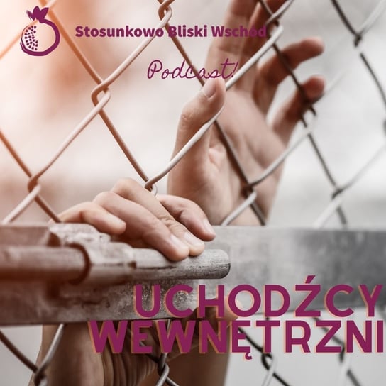 #82 Uchodźcy wewnętrzni - Stosunkowo Bliski Wschód - podcast Katulski Jakub, Zębala Dominika