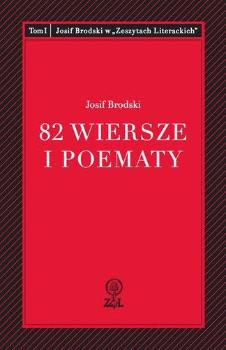 82 wiersze i poematy. Tom 1. Josif Brodski w "Zeszytach literackich" Brodski Josif