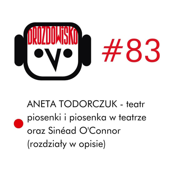 #83 Aneta Todorczuk (rozdziały w opisie) - Drozdowisko - podcast Drozda Teresa