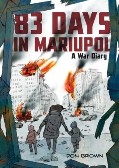 83 Days in Mariupol: A War Diary Brown Don