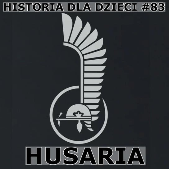 #83 Husaria - Historia Polski dla dzieci - podcast Borowski Piotr