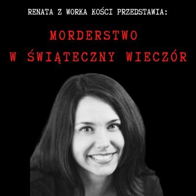 #83 Morderstwo w świąteczny wieczór - Renata z Worka Kości - podcast Renata Kuryłowicz