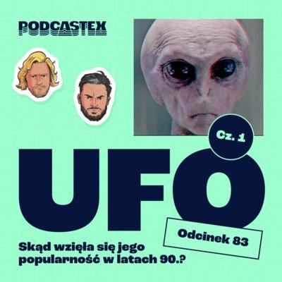 #83 UFO, część 1: Skąd wzięła się popularność tego tematu w latach 90.? - Podcastex - podcast o latach 90 - podcast Przybyszewski Bartek, Witkowski Mateusz