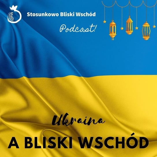 #83 Wojna w Ukrainie a Bliski Wschód - Stosunkowo Bliski Wschód - podcast Katulski Jakub, Zębala Dominika