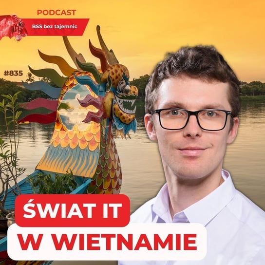 #835 Świat IT w Wietnamie - BSS bez tajemnic - podcast Doktór Wiktor