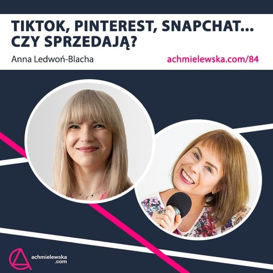 #84 Czy sprzedają? TikTok, Pinterest, Snapchat – Ania Ledwoń-Blacha - Firma on-line - podcast Chmielewska Agata