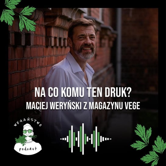 #84 Na co komu ten druk? Maciej Waryński z magazynu Vege - Wegaństwo - podcast Adrian Sosnowski
