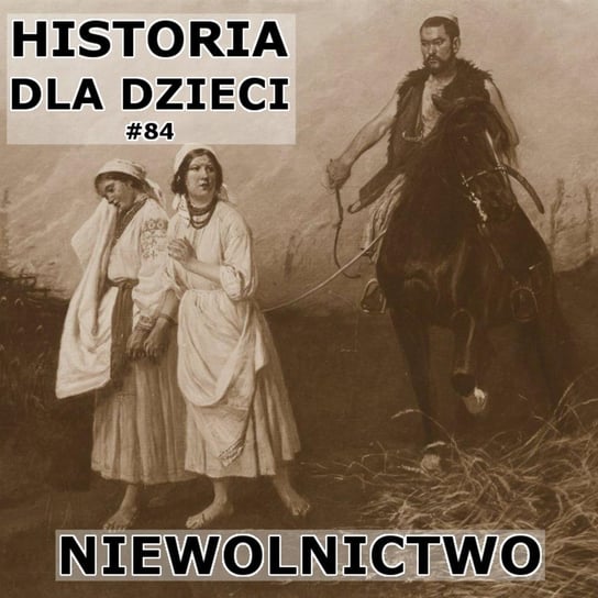 #84 Niewolnictwo - Historia Polski dla dzieci - podcast Borowski Piotr