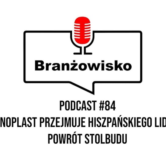 #84 Oknoplast przejmuje hiszpańskiego lidera! Powrót Stolbudu - Branżowisko - podcast - audiobook Opracowanie zbiorowe