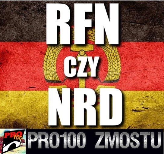 #84 RFN czy NRD – fakty nie mity - Pro100 Zmostu - podcast Sobolewski Michał