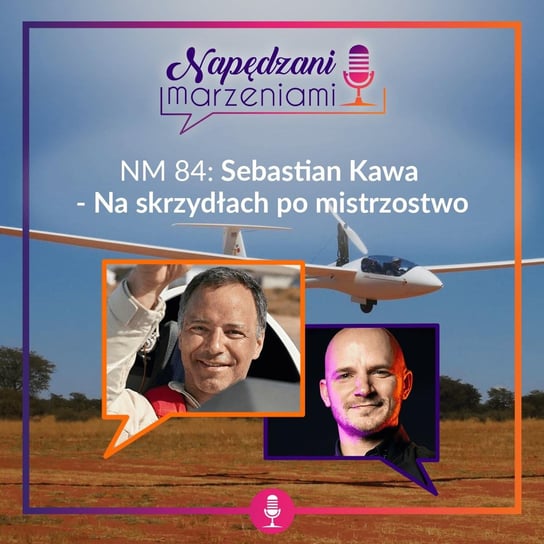 #84 Sebastian Kawa – na skrzydłach po mistrzostwo - Napędzani marzeniami - podcast Borucka Joanna