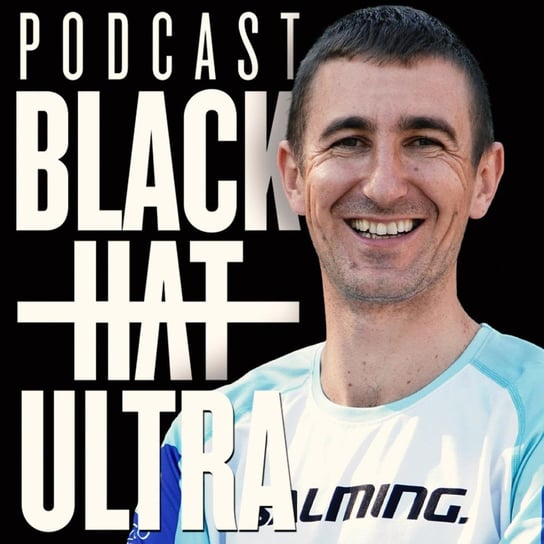 #84 Tomasz Skupień: biegacz górski - "Budowanie zawodnika" - Black Hat Ultra Podcast - Black Hat Ultra - podcast Dąbkowski Kamil