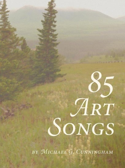 85 Art Songs Michael G. Cunningham