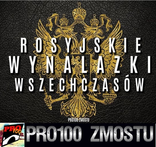 #85 Rosyjskie wynalazki wszechczasów - Pro100 Zmostu - podcast Sobolewski Michał