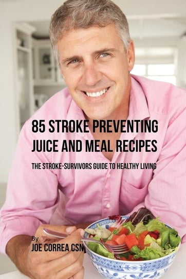 85 Stroke Preventing Juice and Meal Recipes Correa Joe