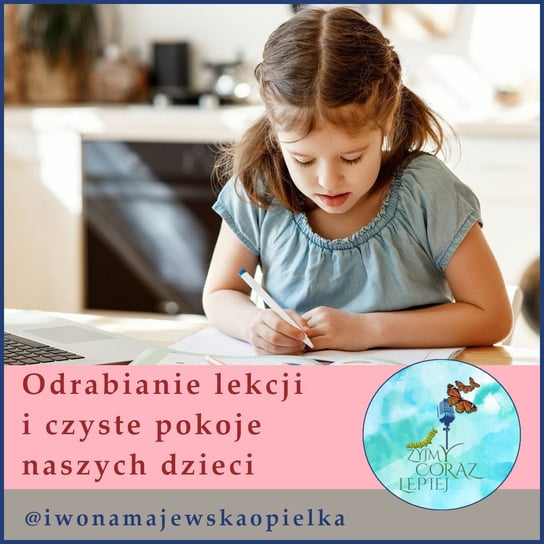 #854 Odrabianie lekcji i czyste pokoje naszych dzieci - Żyjmy Coraz Lepiej - podcast - audiobook Majewska-Opiełka Iwona, Kniat Tomek