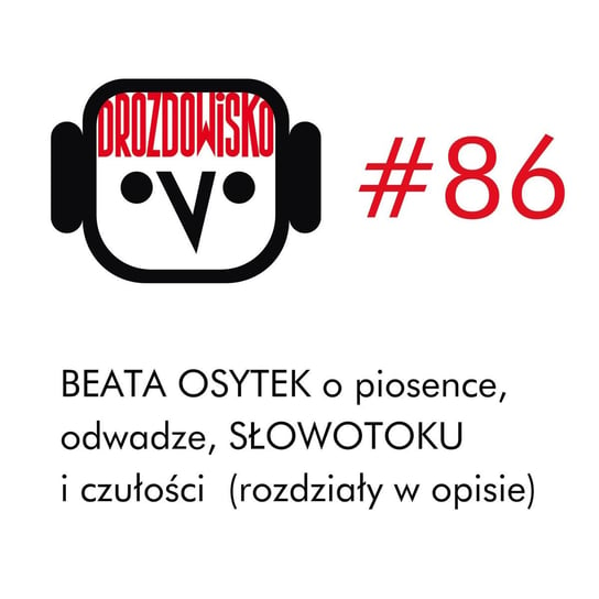 #86 Beata Osytek o piosence, odwadze, słowotoku i czułości (rozdziały w opisie) - Drozdowisko - podcast Drozda Teresa