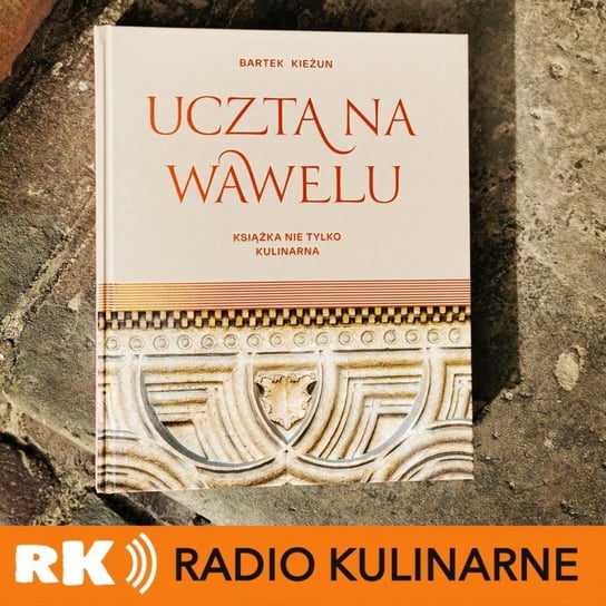 #86 Bookcast - Uczta na Wawelu. Gość: Bartek Kieżun Krakowski Makaroniarz - Radio Kulinarne - podcast - audiobook Dutkiewicz Wilczyński