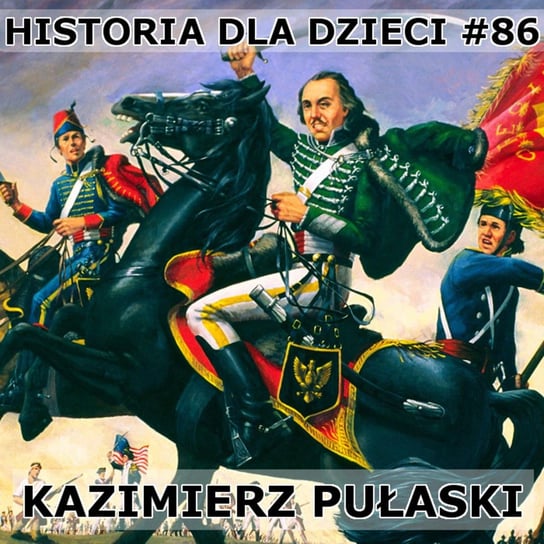 #86 Kazimierz Pułaski - Historia Polski dla dzieci - podcast Borowski Piotr