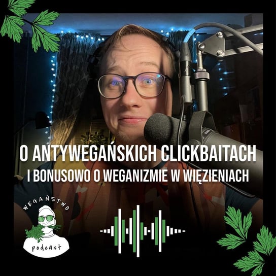 #86 O antywegańskich clickbaitach i bonusowo o weganizmie w więzieniach - Wegaństwo - podcast Adrian Sosnowski