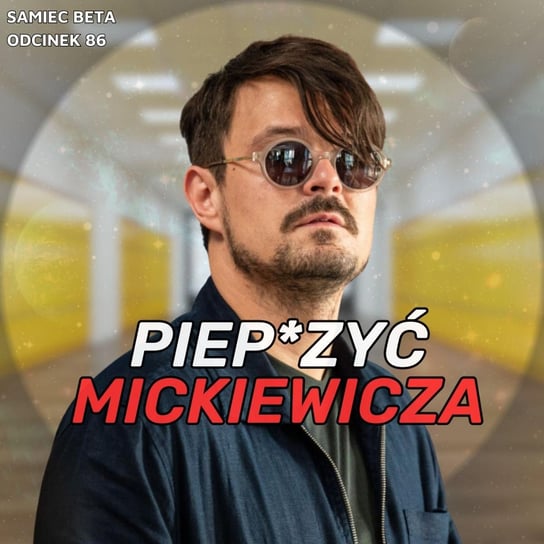 #86 Piep*zyć Mickiewicza - Samiec beta - podcast Mateusz Płocha, Szymon Żurawski