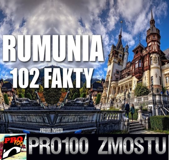 #86 Rumunia – 102 fakty - Pro100 Zmostu - podcast Sobolewski Michał