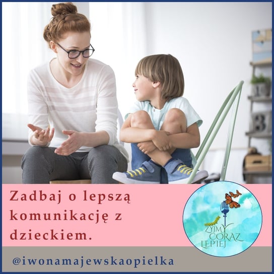 #869 Zadbaj o lepszą komunikację z dzieckiem - Żyjmy Coraz Lepiej - podcast Majewska-Opiełka Iwona, Kniat Tomek