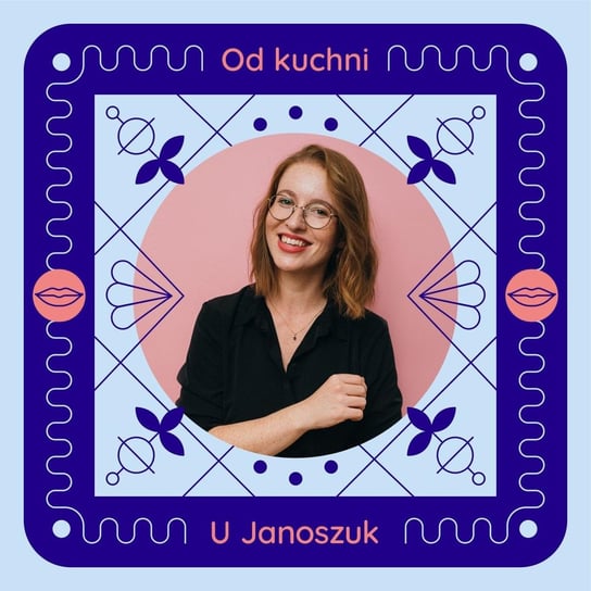 #87 Ania Ulanicka od kuchni - o poszukiwaniu kreatywnego stylu w twórczości - u Janoszuk - podcast Janoszuk Urszula