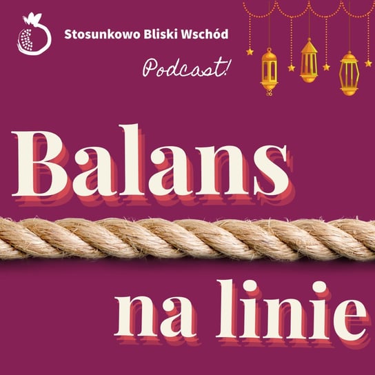 #87 Balans na linie - Stosunkowo Bliski Wschód - podcast Katulski Jakub, Zębala Dominika