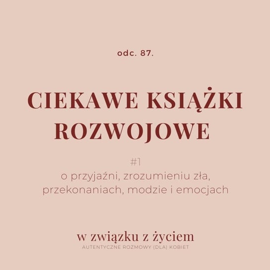 #87 Ciekawe KSIĄŻKI rozwojowe #1 - W związku z życiem - Autentyczne rozmowy (dla) kobiet - podcast Piekarska Agnieszka