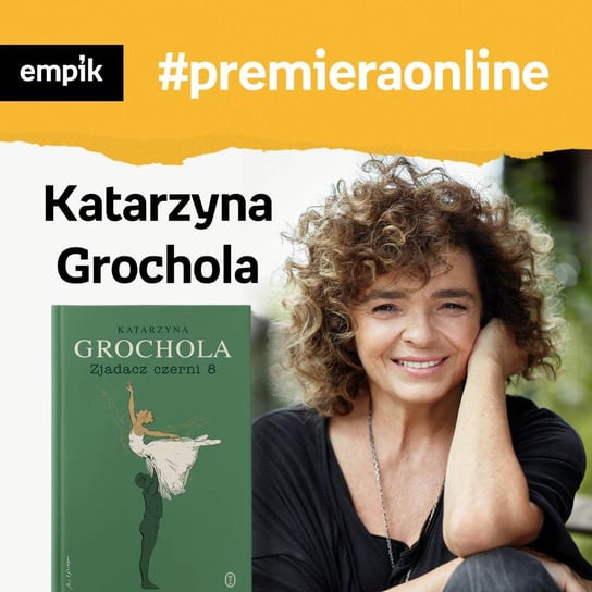 #87 Katarzyna Grochola - Empik #premieraonline - podcast Dżbik-Kluge Justyna, Grochola Katarzyna