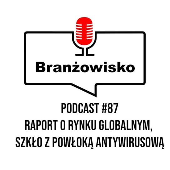 #87 Raport o rynku globalnym. Szkło z powłoką antywirusową - Branżowisko  - podcast - audiobook Opracowanie zbiorowe