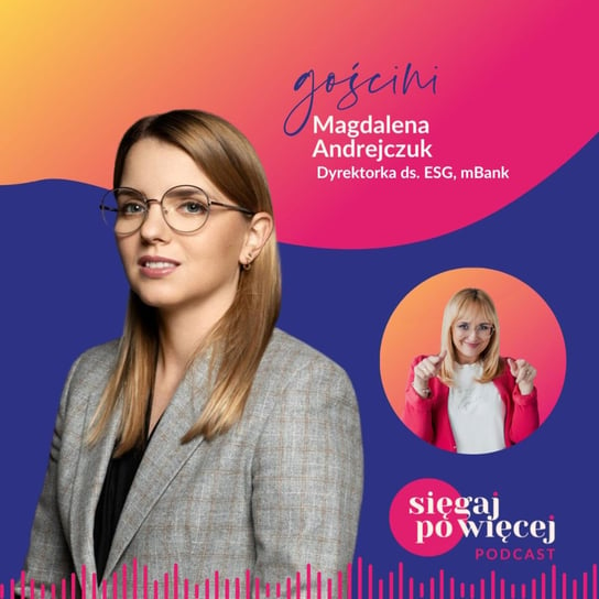 #87 Rozmowa z Magdaleną Andrejczuk o ESG i jego wpływie na biznes - Sięgaj po więcej - podcast Faliszewska Malwina