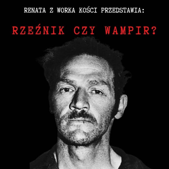 #87 Rzeźnik czy wampir? - Renata z Worka Kości - podcast Renata Kuryłowicz