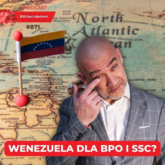 #871 Czy Wenezuela to dobra destynacja dla BPO i SSC? - BSS bez tajemnic - podcast Doktór Wiktor