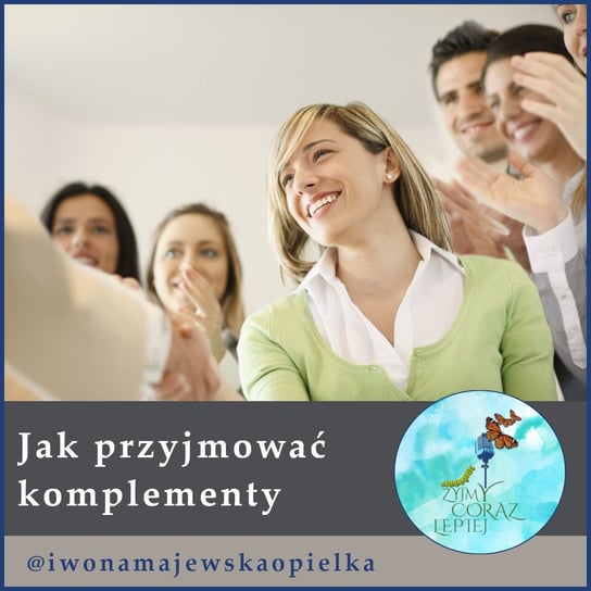 #873 Jak przyjmować komplementy - Żyjmy Coraz Lepiej - podcast - audiobook Majewska-Opiełka Iwona, Kniat Tomek