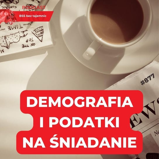 #877 Demografia, KSeF, podatki, prawo pracy podane na śniadaniach w Rzeszowie i Lublinie - BSS bez tajemnic - podcast Doktór Wiktor
