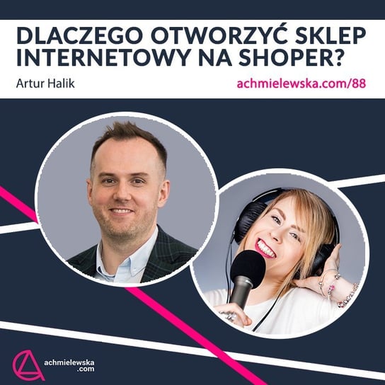 #88 Dlaczego otworzyć sklep internetowy na Shoper? – Artur Halik - Firma on-line - podcast Chmielewska Agata
