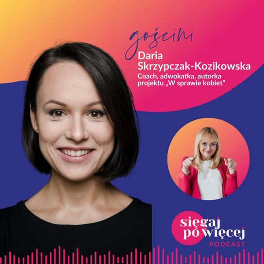 #88 Rozmowa z Darią Skrzypczak-Kozikowską o roli coachingu w konflikcie i procesach okołorozwodowych - Sięgaj po więcej - podcast Faliszewska Malwina