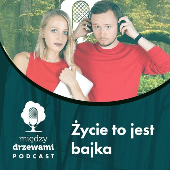 #88 Życie to jest bajka [Kasia Pieterek-Spychała, Krzysztof Spychała - BAIKEN] - Między Drzewami  - podcast Opracowanie zbiorowe