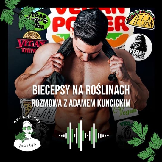 #89 Bicepsy na roślinach, moralność na sterydach. Adam Kuncicki - Wegaństwo - podcast Adrian Sosnowski