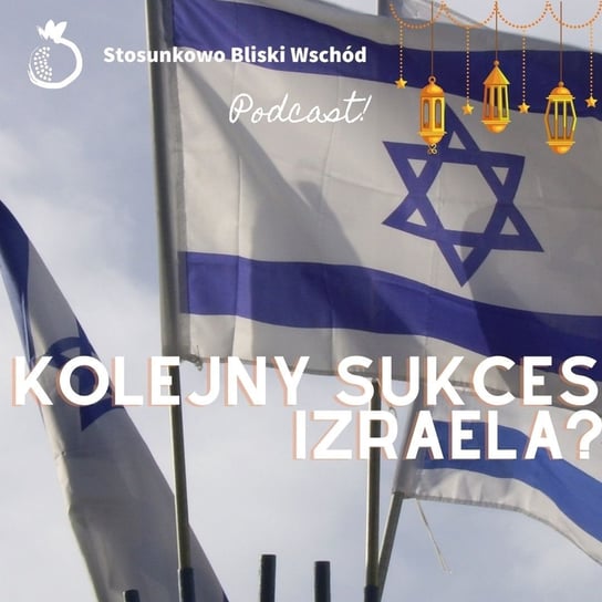 #89 Kolejny sukces Izraela? - Stosunkowo Bliski Wschód - podcast Katulski Jakub, Zębala Dominika