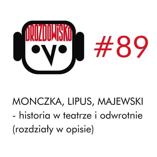 #89  Monczka, Lipus, Majewski (rozdziały w opisie) - Drozdowisko - podcast Drozda Teresa