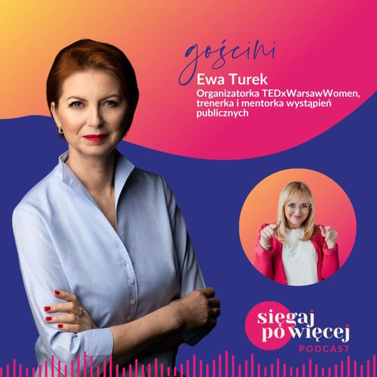 #89 Rozmowa z Ewą Turek o tym jak wystąpić na TEDx i jak rozwijać swoje umiejętności występów publicznych - Sięgaj po więcej - podcast Faliszewska Malwina