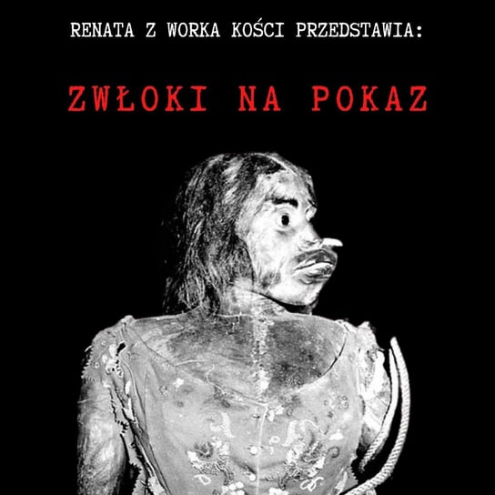 #89 Zwłoki na pokaz - Renata z Worka Kości - podcast Renata Kuryłowicz