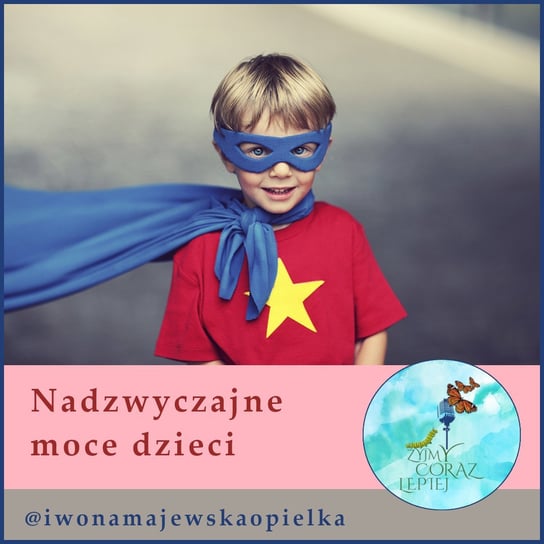 #893 Nadzwyczajne moce dzieci - Żyjmy Coraz Lepiej - podcast - audiobook Majewska-Opiełka Iwona, Kniat Tomek