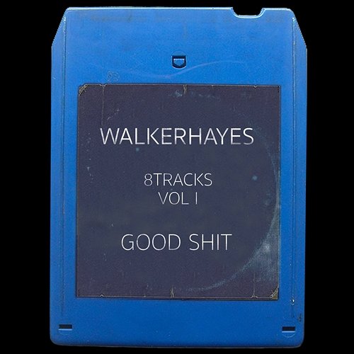 8Tracks, Vol. 1: Good Shit Walker Hayes