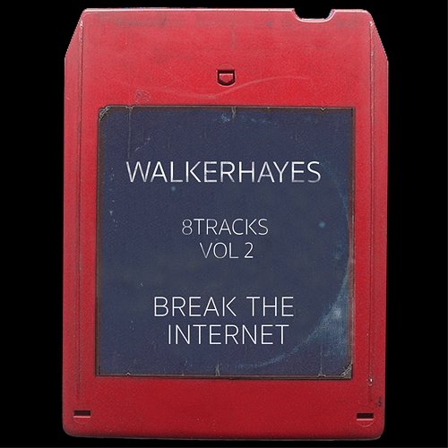 8Tracks, Vol. 2: Break the Internet Walker Hayes