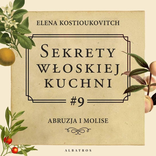 #9 Abruzja i Molise - Sekrety włoskiej kuchni - podcast Kostioukovitch Elena