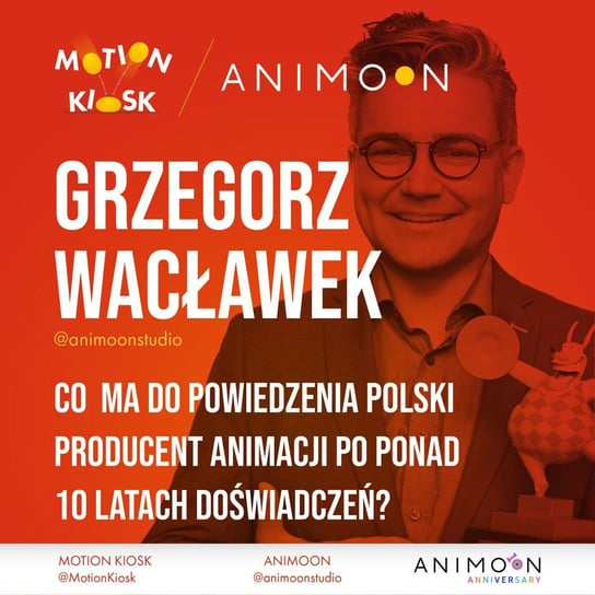 #9 Animoon Anniversary - Grzegorz Wacławek - Co ma do powiedzenia polski producent animacji po ponad 10 latach doświadczeń? - podcast Ciereszyński Piotr